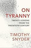 On Tyranny Twenty Lessons From The Twentieth Century English Edition