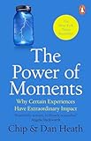 The Power Of Moments Why Certain Experiences Have Extraordinary Impact English Edition