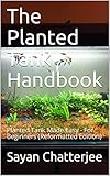 The Planted Tank Handbook Planted Tank Made Easy For Beginners Reformatted Edition