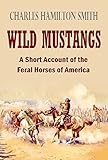 Wild Mustangs A Short Account Of The Feral Horses In America 1841 English Edition