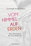 Vom Himmel Auf Erden Was Sexualitt Fr Uns Bedeutet German Edition