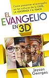 El Evangelio En 3d Cmo Presentar El Evangelio En Las Culturas De La Culpa La Vergenza Y El Temor Spanish Edition