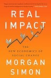 Real Impact The New Economics Of Social Change English Edition