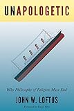Unapologetic Why Philosophy Of Religion Must End English Edition
