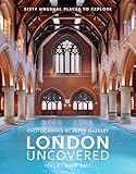 London Uncovered More Than Sixty Unusual Places To Explore English Edition