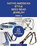 Native American Style Seed Bead Jewelry Part Ii Chokers Hatbands Necklaces 22 Loom Patterns English Edition