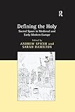 Defining The Holy Sacred Space In Medieval And Early Modern Europe English Edition