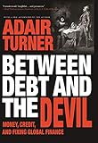 Between Debt And The Devil Money Credit And Fixing Global Finance English Edition