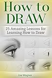 How To Draw 25 Amazing Lessons For Learning How To Draw English Edition
