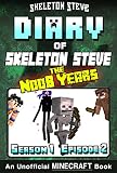 Diary Of Minecraft Skeleton Steve The Noob Years Season 1 Episode 2 Book 2 Unofficial Minecraft Books For Kids Teens Nerds Adventure Fan Fiction Collection Skeleton Steve The Noob Years
