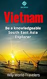 Vietnam A Concise History Language Culture Cuisine Transport Travel Guide Be A Knowledgeable South East Asia Explorer Book 1 English Edition