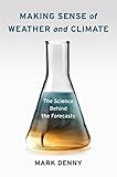 Making Sense Of Weather And Climate The Science Behind The Forecasts English Edition