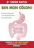 Ben Mon C%C3%B4lon !: Les Derni%C3%A8res D%C3%A9couvertes Sur Le Microbiote Et L'intestin, Notre Second Cerveau (sante
