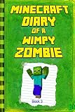 Minecraft: Diary of a Wimpy Zombie Book 3: Legendary Minecraft Diary. An Unnoficial Minecraft Adventure Story Book for Kids (Minecraft Books) (English Edition)