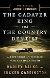The Cadaver King And The Country Dentist A True Story Of Injustice In The American South