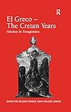 El Greco The Cretan Years Publications Of The Centre For Hellenic Studies Kings College London Book 13 English Edition