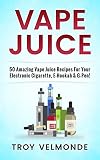 Vape Juice 50 Amazing Vape Juice Recipes For Your Electronic Cigarette Ehookah Gpen English Edition