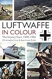 Luftwaffe In Colour The Victory Years 19391942 English Edition
