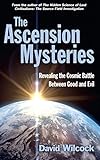 The Ascension Mysteries Revealing The Cosmic Battle Between Good And Evil English Edition