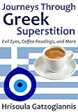 Journeys Through Greek Superstition Evil Eyes Coffee Readings And More English Edition