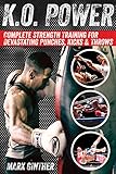 Ko Power Complete Strength Training For Devastating Punches Kicks Throws English Edition