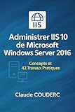 Administrer Iis 10 De Microsoft Windows Server 2016 Concepts Et 42 Travaux Pratiques