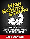 High School Strong A Results Proven Strength Conditioning Program To Build Faster Stronger More Explosive High School Athletes English Edition