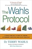 The Wahls Protocol A Radical New Way To Treat All Chronic Autoimmune Conditions Using Paleo Principles