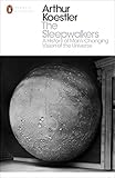 The Sleepwalkers A History Of Mans Changing Vision Of The Universe Penguin Modern Classics English Edition
