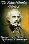 The Collected Complete Works of Nathaniel Hawthorne (Huge Collection Including The House of Seven Gables, Tanglewood Tales, The Scarlet Letter, Twice Told Tales, The Haunted Mind, And More)
