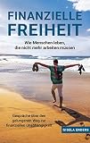 Finanzielle Freiheit Wie Menschen Leben Die Nicht Mehr Arbeiten Mssen Gesprche Ber Den Gelungenen Weg Zur Finanziellen Unabhngigkeit German Edition