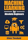 Machine Learning For Absolute Beginners A Plain English Introduction First Edition English Edition