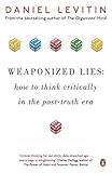 Weaponized Lies How To Think Critically In The Posttruth Era English Edition