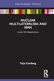 Nuclear Multilateralism And Iran Inside Eu Negotiations English Edition