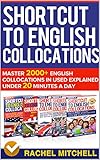 Shortcut To English Collocations Master 2000 English Collocations In Used Explained Under 20 Minutes A Day 5 Books In 1 Box Set English Edition