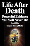 Life After Death Powerful Evidence You Will Never Die Second Edition English Edition