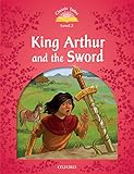 King Arthur And The Sword Classic Tales Level 2 English Edition
