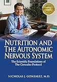 Nutrition And The Autonomic Nervous System The Scientific Foundations Of The Gonzalez Protocol English Edition