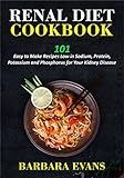 Renal Diet Cookbook 101 Easy To Make Recipes Low In Sodium Protein Potassium And Phosphorus For Your Kidney Disease English Edition