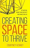 Creating Space To Thrive Get Unstuck Reboot Your Creativity And Change Your Life English Edition