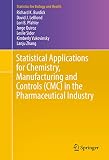 Statistical Applications For Chemistry Manufacturing And Controls Cmc In The Pharmaceutical Industry Statistics For Biology And Health English Edition