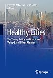 Healthy Cities The Theory Policy And Practice Of Valuebased Urban Planning English Edition
