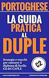 Portoghese La Guida Pratica Al Duple Strategie E Trucchi Per Ottenere Il Diploma Di Livello C2 Del Caple Italian Edition Turboguide Vol 1