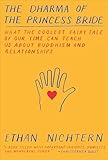 The Dharma Of The Princess Bride What The Coolest Fairy Tale Of Our Time Can Teach Us About Buddhism And Relationships English Edition