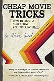 Cheap Movie Tricks How To Shoot A Short Film For Under 2000 English Edition