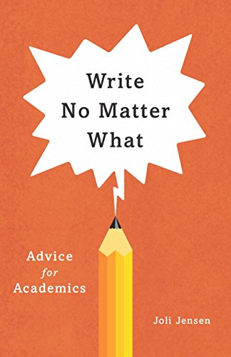 Write No Matter What: Advice For Academics (By: Joli Jensen) cover