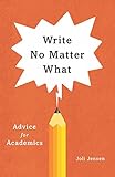 Write No Matter What Advice For Academics Chicago Guides To Writing Editing And Publishing English Edition