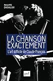 La Chanson Exactement. L'art Difficile De Claude Fran%C3%A7ois (hors Collection)