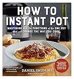 How To Instant Pot Mastering All The Functions Of The One Pot That Will Change The Way You Cook English Edition