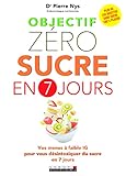 Objectif Z%C3%A9ro Sucre En 7 Jours : Vos Menus %C3%A0 Faible Ig Pour Vous D%C3%A9sintoxiquer Du Sucre En 7 Jours